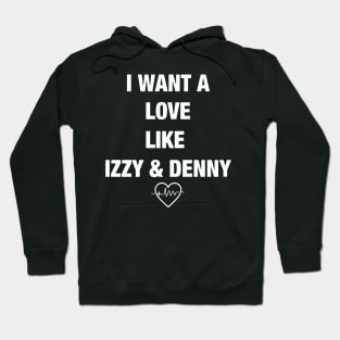 I want a love like izzy and denny boyfriend Hoodie